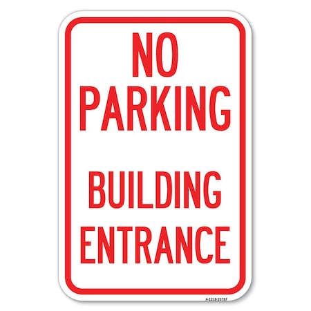 Signmission No Parking Building Entrance Heavy-Gauge Aluminum Sign, 12" x 18", A-1218-23757 A-1218-23757